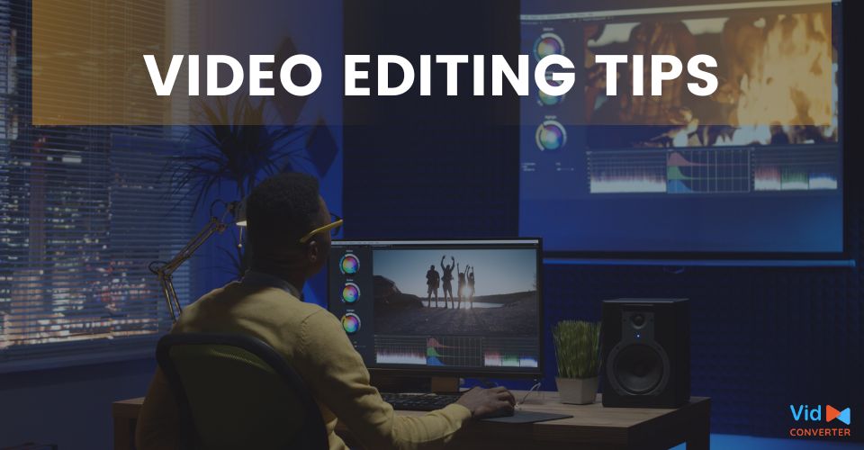 Best Video Editing Tips to Easily Edit Videos Like a Pro [Guide]